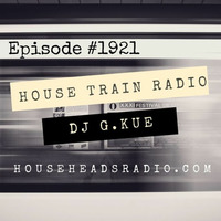 The House Train Radio Show #1921 With DJ G.Kue (Broadcast 8-8-2019) by House Train Radio