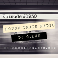 The House Train Radio Show #1930 With DJ G.Kue (Broadcast 12-12-2019) {TRACKLISTING IN DESCRIPTION} by House Train Radio