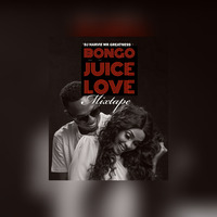 BONGO LOVE JUICE - DJ HARVIE by Dj Harvie Mr Greatness [2018-2023]