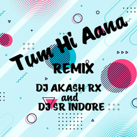Tum Hi Aana(Remix)Dj AKASH RX &amp; DJ SR INDORE by DEEJAY SR INDORE