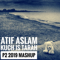 ATIF ASLAM - KUCH IS TARAH (P2 2019 EXTENDED MASHUP) by P2