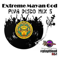 Extreme Mayan God Piva Disco 5 - Eric M by DJ Eric M
