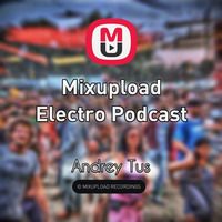 Mixupload Electro Podcast # 54 by Andrey Tus