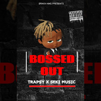Trapsy Ft Seki Music - Bossed Out by Braxx King