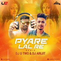 Pyare Lal Re (Remix)- Dj U-Two &amp; Dj Arijit Kolkata by DJ U-Two