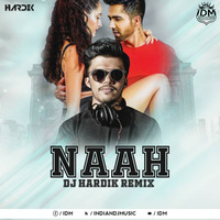 Naah (Remix) - Hardy Sandhu - DJ Hardik by INDIAN DJS MUSIC - 'IDM'™