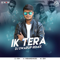 Ik Tera (Remix) - DJ Swarup by INDIAN DJS MUSIC - 'IDM'™