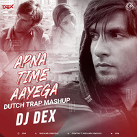 APNA TIME AAYEGA (DUTCH TRAP MASHUP )-DJ DEX by INDIAN DJS MUSIC - 'IDM'™