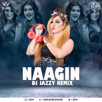 Naagin (Remix) - DJ Jazzy by INDIAN DJS MUSIC - 'IDM'™