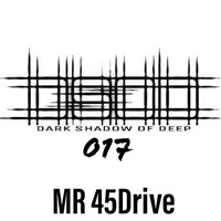 Dark Shadow Of Deep#017 Guestmix by Mr. 45Drive by Dark Shadow Of Deep.