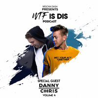 WTF Is Dis Podcast Vol. 4 w/ Danny Chris by Mischa Dash - WTF Is Dis Podcast