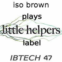 IBTECH 47 | Minimal Exclusive | Special Little Helpers Label by iso & ioky