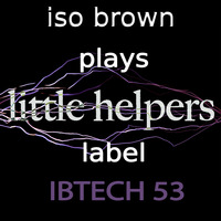 IBTECH 53 | Little Helpers Label Special | Volume 2 by iso & ioky
