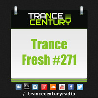 Trance Century Radio - #TranceFresh 271 by Trance Century Radio