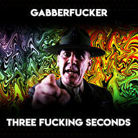 Three Fucking Seconds by Gabberfucker