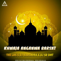 Khwaja Anganwa Barsat (Chand Afjal Qadri ) - The Lns X Dj Narendra X Dj Sr Dmt by The Lns X DJ Narendra