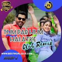 Tum Par Hum Hai Atke Remix DJ R Factor  DJ Ayush J by BestWorldDJs Official