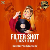 Filter Shot (Remix) - DJ Jazzy by BestWorldDJs Official