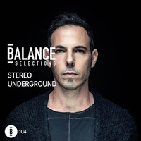 Balance Selections 104: Stereo Underground by !! NEW PODCAST please go to hearthis.at/kexxx-fm-2/