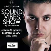 Miha Proton - Sound Vibes Radioshow #012 (Yearmix) [Pirate Station online] (27-12-2019) by Miha Proton