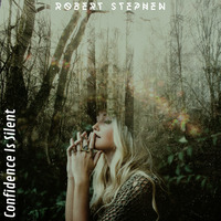 Robert Stephen - Confidence Is Silent by Robert Stephen