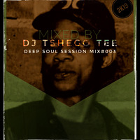 Deep Soul Session Mix#003 by Tshego TEE