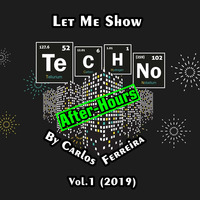 Let Me Show Techno (After-Hours) (Vol.1) (2019) by Carlos Ferreira by Carlos Ferreira (POR) (Dj & Techno Producer)