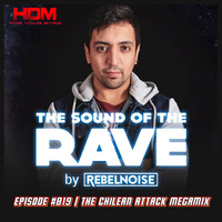 The Sound of the Rave #019 The Chilean Attack Megamix by HDM FOR YOUR EARS