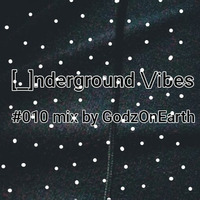 Underground vibes #010 Mix by GodzOnEarth (1yearOfUV) by GodzOnEarth(GOE)
