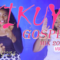 KIKUYU GOSPEL Vol.2 2019 DJ TIJAY254 by Dj Tijay 254