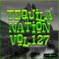 #TequilaNation Vol. 127 by DJ Tequila