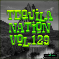 #TequilaNation Vol. 129 by DJ Tequila