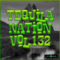 #TequilaNation Vol. 132 (Including A-Style Guest Mix) by DJ Tequila