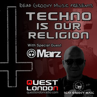 Techno Is Our Religion 018 ft. Marz hosted by Dead Groovy Music by DJMarz