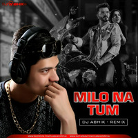 Milo Na Tum (Remix) - DJ ABHIK by DJ ABHIK