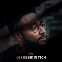 Obsessed in Tech #EP1 by Jay Tonic