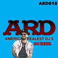 Episode 18 with guest DJ EXCEL by A.R.D. America's Realest Djs