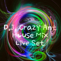 D.J. Crazy Ant House Mix Live Set by DJ Crazy Ant