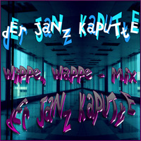 DEr JaNz KaPuTtE - WiPPe, WaPPe - Mix by dErJaNzKaPuTtE