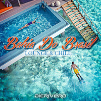 Bahia Do Brasil (Lounge&Chill) by DiCrivero Dj