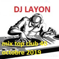 mix top club 40 octobre 2019 by dj layon by dj layon