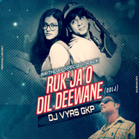  Ruk Ja O Dil Deewane (Remix) - DJ VYAS GKP  (www.DjVyasGkp.In) by DJ VYAS GKP