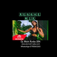 REGGAE MIX--DJ MOH RYDA 254 by Dj Moh Ryda 254