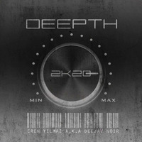 Deepth 2K20 by Eren Yılmaz a.k.a Deejay Noir by Eren Yılmaz a.k.a Deejay Noir