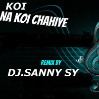 Koi Na Koi Chahiye - (Bollywood) - (Remix) - (DJ Sanny Khan) by DJ SANNY OFFICIAL