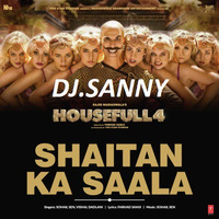 Shaitan Ka Saala Housefull4 Mix By Dj Sanny by DJ SANNY OFFICIAL