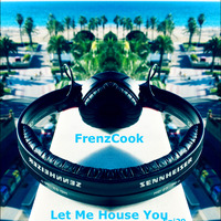 FrenzCook - Let Me House You (Jan 2020 Epi29) by Frenzcook