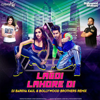 Lagdi Lahore Di - Dj Barkha Kaul &amp; Bollywood Brothers Remix by Bollywood Brothers