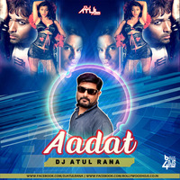 AADAT (Remix) Dj Atul Rana by Bollywood4Djs