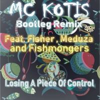 MC KOTIS Feat.Fisher,Meduza and Fishmongers-Losing a piece of control(MC KOTIS  Bootleg Remix) by MC KOTYS (Emil Kostov)